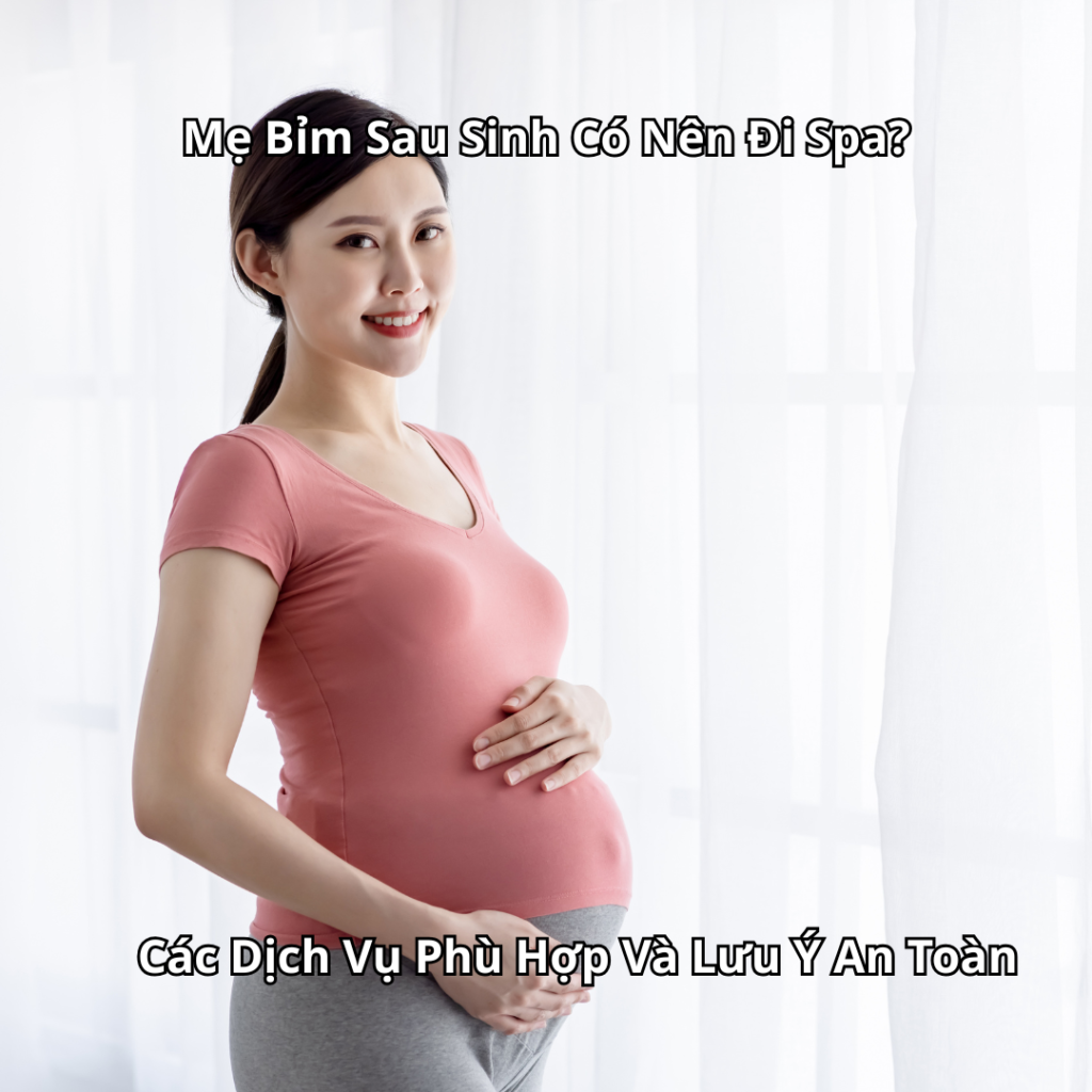 Mẹ Bỉm Sau Sinh Có Nên Đi Spa
