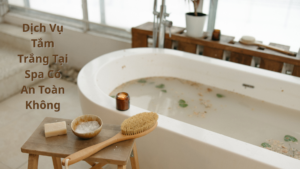 Dịch Vụ Tắm Trắng Tại Spa Có An Toàn Không?